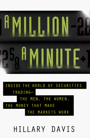 Stock image for A Million a Minute: Inside World of Securities Trading -- The Men, the Women, the Money that Makes the Markets Work for sale by SecondSale