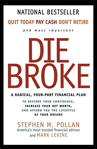 Die Broke: A Radical Four-Part Financial Plan [Paperback] Pollan, Stephen and Levine, Mark - Pollan, Stephen; Levine, Mark