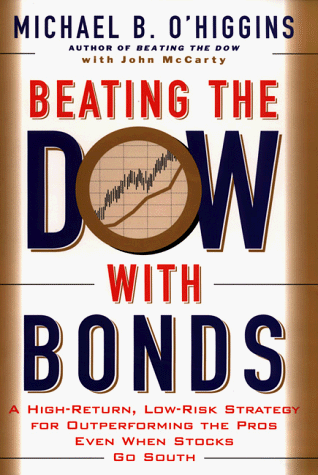 9780887309472: Beating the Dow With Bonds: A High-Return, Low-Risk Strategy for Outperforming the Pros Even When Stocks Go South