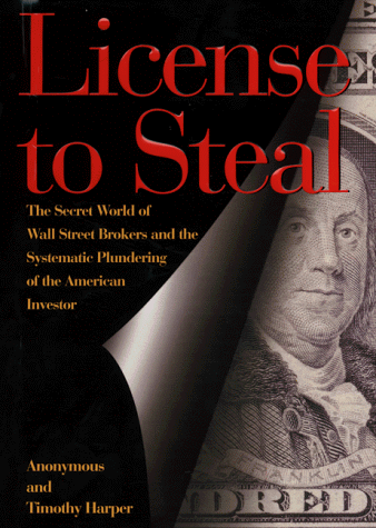 Imagen de archivo de License to Steal : The Secret World of Wall Street and the Systematic Plundering of the American Investor a la venta por ZBK Books