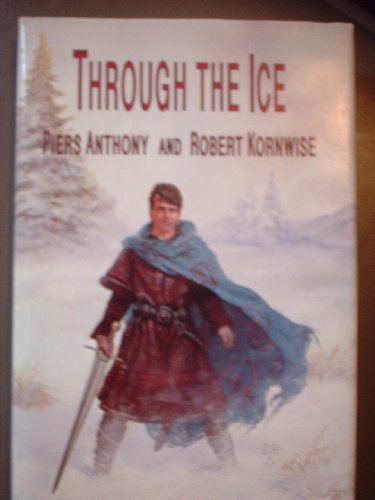 Through the Ice (9780887330711) by Anthony, Piers; Kornwise, Robert