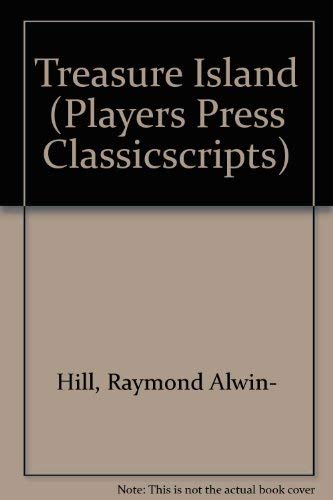 Treasure Island (Players Press Classicscripts) (9780887344121) by Alwin-Hill, Raymond; Stevenson, Robert Louis
