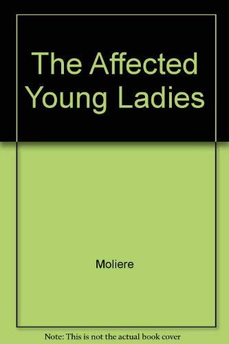 The Affected Young Ladies: . (9780887344923) by Moliere; Landes, William-Alan