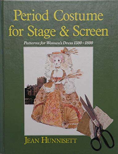Period Costume for Stage & Screen: Patterns for Women's Dress 1500-1800 (9780887346101) by Hunnisett, Jean
