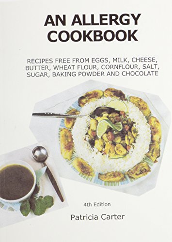 An Allergy Cookbook: Recipes Free from Eggs, Milk, Cheese, Butter, Wheat Flour, Chocolate, Salt, ...