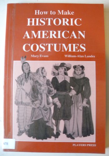 How to Make Historic American Costumes (9780887346361) by Mary Evans; William-Alan Landes; Elizabeth Brooks