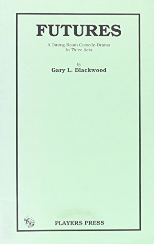 Futures: A Dining-Room Comedy-Drama in Three Acts (9780887347153) by Blackwood, Gary L.