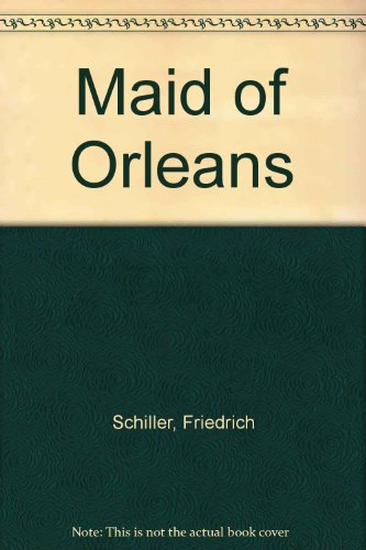 Maid of Orleans: A Romantic Tragedy (9780887348143) by Schiller, Friedrich; Vierech, George Sylvester; Landes, S. H.