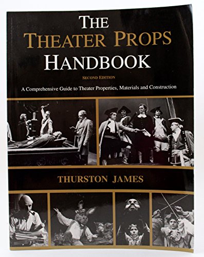 Stock image for The Theatre Props Handbook: A Comprehensive Guide to Theater Properties, Materials and Construction for sale by Books of the Smoky Mountains