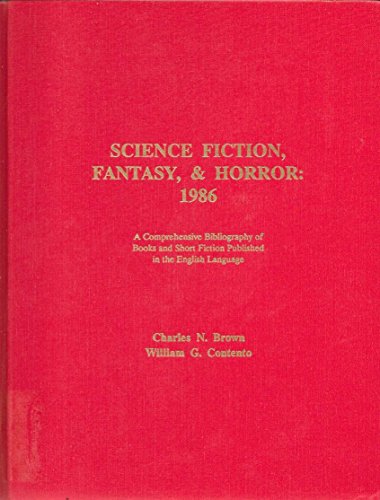 Science Fiction, Fantasy, & Horror: 1986: A Comprehensive Bibliography of Books and Short Fiction Published in the English Language. - BROWN, Charles N. and CONTENTO, William G.