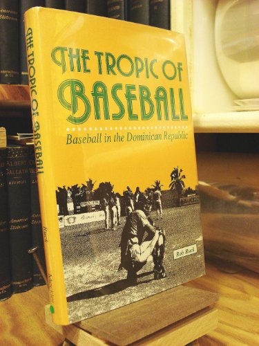 Beispielbild fr THE TROPIC OF BASEBALL: Baseball in the Dominican Republic zum Verkauf von Archer's Used and Rare Books, Inc.