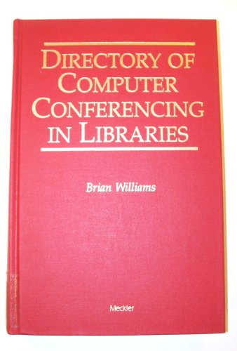 A Directory of Computer Conferencing in Libraries (Supplements to Computers in Libraries) (9780887367717) by Williams, Brian K.