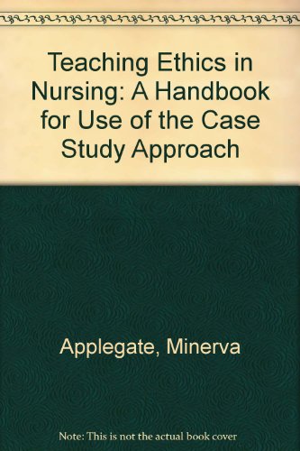 Stock image for Teaching Ethics in Nursing : A Handbook for Use of the Case Study Approach for sale by Better World Books