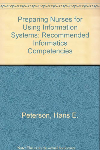 Preparing Nurses for Using Information Systems: Recommended Informatics Competencies (9780887374166) by Peterson, Hans E.