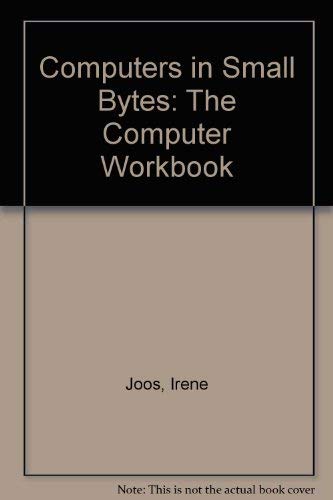 Computers in Small Bytes: The Computer Workbook (9780887375620) by [???]