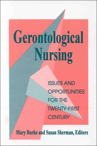 Gerontological Nursing: Issues and Opportunities for the Twenty-First Century (NATIONAL LEAGUE FOR NURSING SERIES (ALL NLN TITLES)) (9780887375729) by Burke, Mary M.