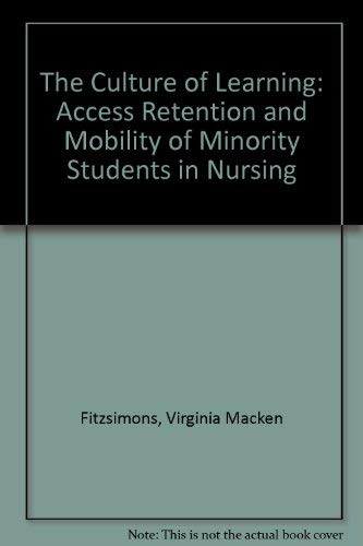 Stock image for The Culture of Learning : Access, Retention, and Mobility of Minority Students in Nursing for sale by Better World Books