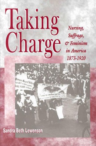 Beispielbild fr Taking Charge: Nursing, Suffrage, and Feminism in America, 1873-1920 (NATIONAL LEAGUE FOR NURSING SERIES (ALL NLN TITLES)) zum Verkauf von Irish Booksellers