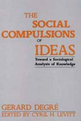 9780887380037: The Social Compulsions of Ideas: Towards a Sociological Analysis of Knowledge (Toward a Sociological Analysis of Knowledge)