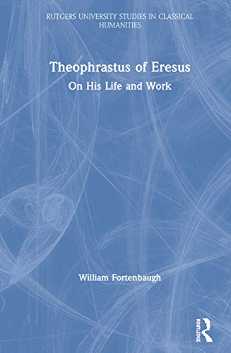 Theophrastus of Eresus: On His Life and Work. Rutgers University Studies in Classical Humanities, Vol. 2. - Fortenbaugh, William W. (ed.)