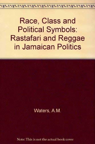 Race, Class, and Political Symbols: Rastafari and Reggae in Jamaican Politics (9780887380242) by Waters, Anita M.
