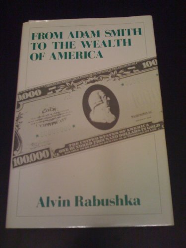 From Adam Smith to the Wealth of America (9780887380297) by Rabushka, Alvin