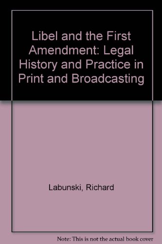 Stock image for Libel and the First Amendment : Legal History and Practice in Print and Broadcasting for sale by Better World Books