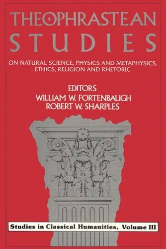 9780887381713: Theophrastean Studies: On Natural Science, Physics and Metaphysics, Ethics, Religion and Rhetoric (Rutgers University Studies in Classical Humanities)