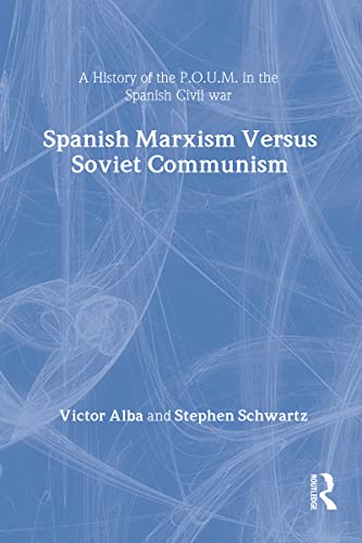 Spanish Marxism Versus Soviet Communism: A History of the P.O.U.M. in the Spanish Civil War (9780887381980) by Alba, Victor