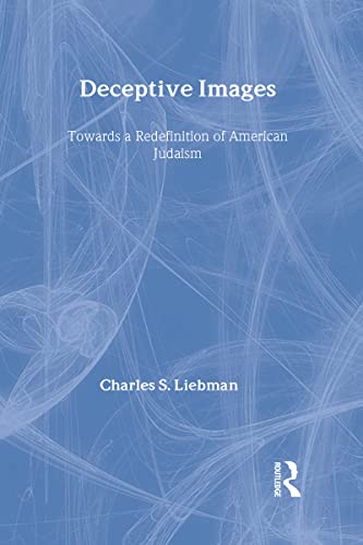 Deceptive Images: Towards a Redefinition of American Judaism (9780887382185) by Liebman, Charles S.