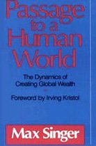 Stock image for Passage to a Human World, the Dynamics of Creating Global Wealth for sale by Ann Wendell, Bookseller
