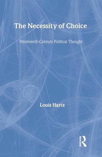 The Necessity of Choice: Nineteenth Century Political Thought (9780887383267) by Hartz, Louis