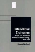 Intellectual Craftsmen: Ways and Works in American Scholarship, 1935-1990