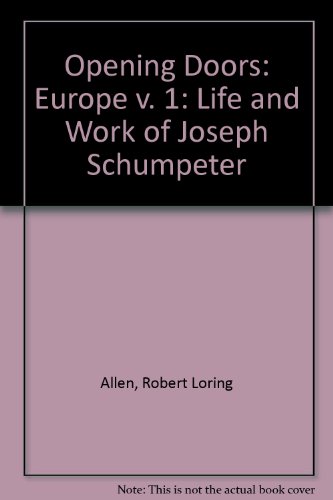 Imagen de archivo de Opening Doors: The Life and Work of Joseph Schumpeter, Volume 1: Europe a la venta por Second Story Books, ABAA