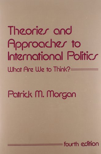 Theories and Approaches to International Politics: What Are We to Think? (9780887386305) by Morgan, Patrick M.