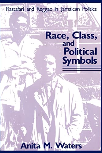 Race, Class, and Political Symbols: Rastafari and Reggae in Jamaican Politics (9780887386329) by Waters, Anita M.