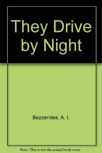 They Drive by Night (9780887391415) by Bezzerides, A. I.