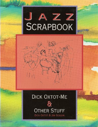 Beispielbild fr Jazz Scrapbook: Dick Oxtot-Me & Other Stuff zum Verkauf von HPB-Ruby