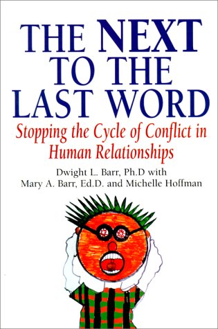 The Next to the Last Word: Stopping the Cycle of Competition in Human Relationships (9780887392412) by Barr, Dwight L.; Barr, Mary A.; Hoffman, Michelle