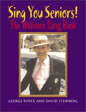 Sing You Seniors: The Wellness Songbook (9780887392597) by Ryder, George; Steinberg, David