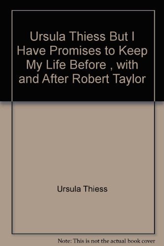 Stock image for Ursula Thiess 'But I Have Promises to Keep' My Life Before , with and After Robert Taylor for sale by Books End Bookshop