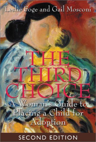 Beispielbild fr The Third Choice : A Woman's Guide to Placing a Child for Adoption zum Verkauf von Better World Books