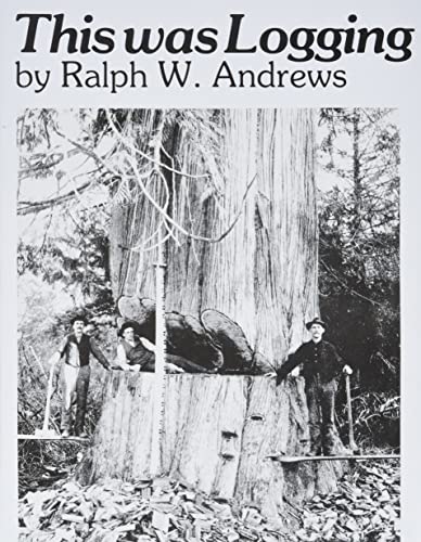 Beispielbild fr This Was Logging (Drama Inteh Northwest Timber Country): Drama in the Northwest Timber Country zum Verkauf von WorldofBooks