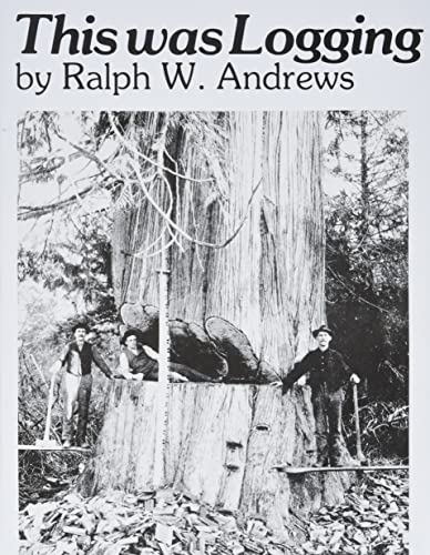 Stock image for This Was Logging : Drama in the Northwest Timber Country for sale by Better World Books