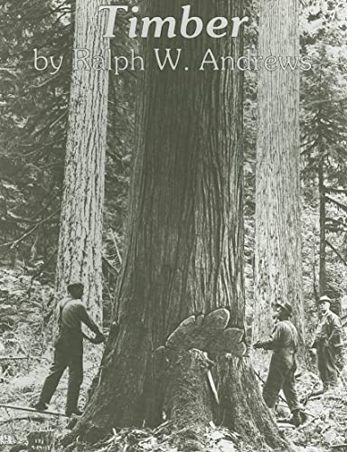 Beispielbild fr Timber: Loggers Challenge the Great North-west Forests zum Verkauf von WorldofBooks