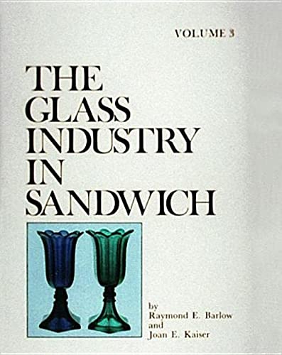 Beispielbild fr The Glass Industry in Sandwich (The Glass Industry in Sandwich Series , Vol 3) zum Verkauf von Books From California