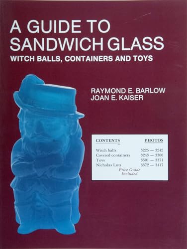 Imagen de archivo de A Guide to Sandwich Glass: Witch Balls, Containers and Toys, with Values from Vol. 3 (Glass Industry in Sandwich) a la venta por Half Price Books Inc.