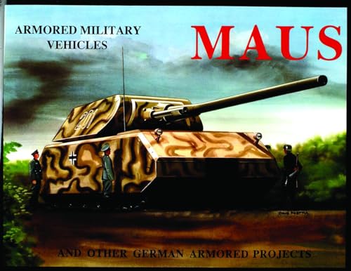 Imagen de archivo de MAUS: And Other German Armored Projects (Armored Military Vehicles) a la venta por Military Books