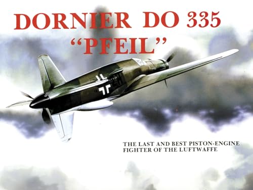 9780887401893: Dornier Do 335: The Last and Best Piston-Engine Fighter of the Luftwaffe (Schiffer Military History)