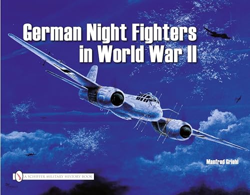 Imagen de archivo de German Night Fighters in World War II: Ar 234-Do 217-Do 335-Ta 154-He 219-Ju 88-Ju 388-Bf 110-Me 262 Etc. (Schiffer Military) a la venta por Half Price Books Inc.